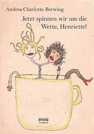 Andrea Charlotte Berwing: Jetzt spinnen wir um die Wette, Henriette!