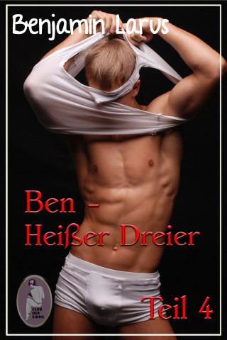 Benjamin Larus: Ben - Heißer Dreier, Teil 4 (Erotik, Menage a trois, bi, gay)
