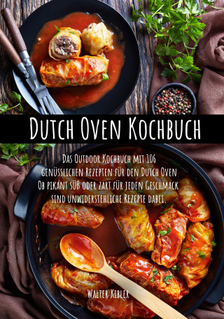 Walter Kibler: Dutch Oven Kochbuch