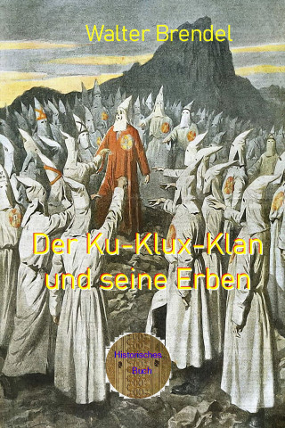 Walter Brendel: Der Ku-Klux-Klan und seine Erben