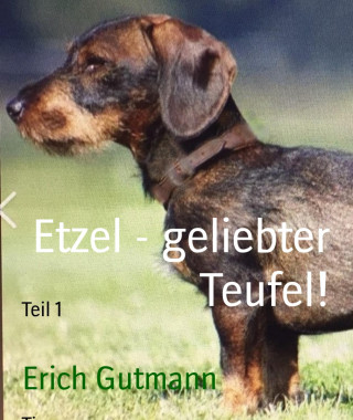 Erich Gutmann: Etzel - geliebter Teufel!