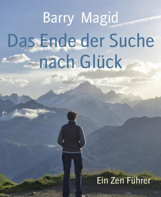 Barry Magid: Das Ende der Suche nach Glück