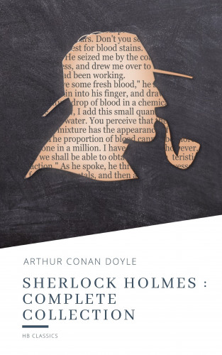 Arthur Conan Doyle, HB Classics: Sherlock Holmes : Complete Collection