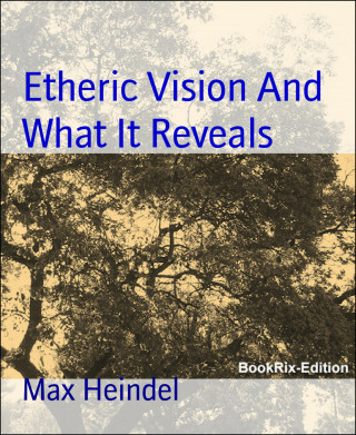 Max Heindel: Etheric Vision And What It Reveals