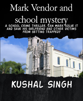 Kushal Singh: Mark Vendor and school mystery