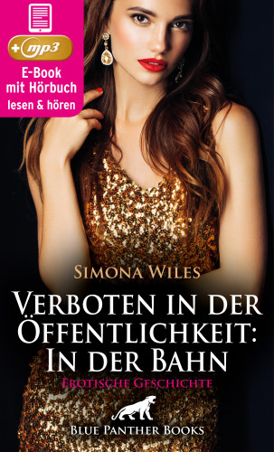 Simona Wiles: Verboten in der Öffentlichkeit: In der Bahn | Erotische Geschichte