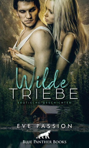 Eve Passion: Wilde Triebe | Erotische Geschichten