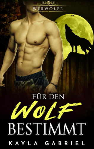 Kayla Gabriel: Fu_r den Wolf bestimmt