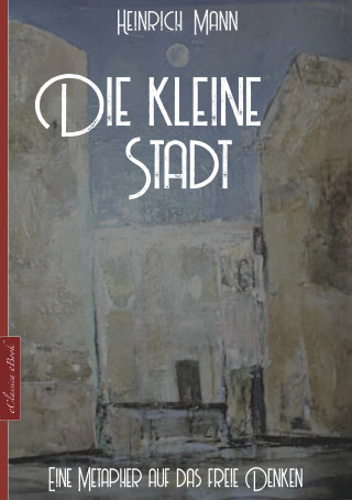 Heinrich Mann: Die kleine Stadt