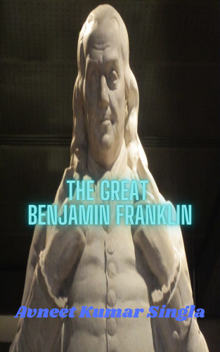 Avneet Kumar Singla: The Great Benjamin Franklin