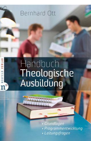 Bernhard Ott: Handbuch Theologische Ausbildung