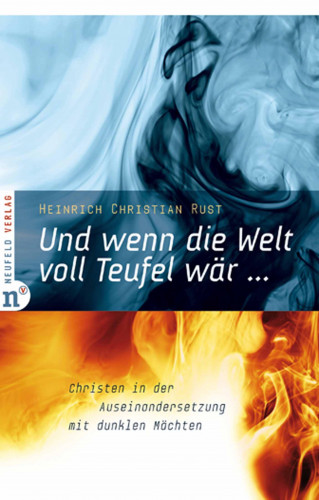 Heinrich Christian Rust: Und wenn die Welt voll Teufel wär ...