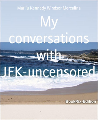 Marilu Kennedy Windsor Mercalina: My conversations with JFK-uncensored
