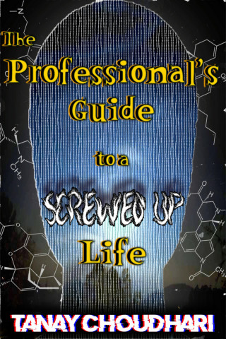 Tanay Choudhari: The Professional's Guide To A Screwed Up Life