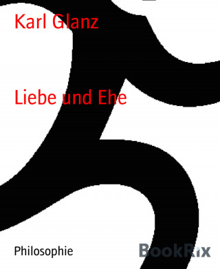 Karl Glanz: Liebe und Ehe