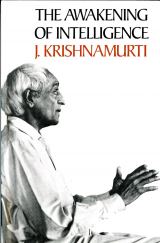 J. Krishnamurti: The Awakening of Intelligence