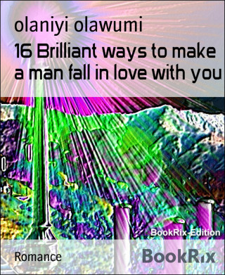 olaniyi olawumi: 16 Brilliant ways to make a man fall in love with you