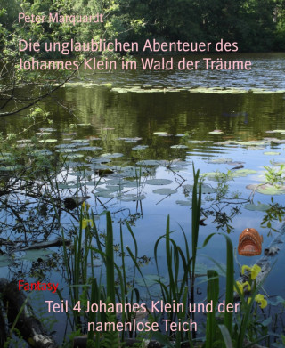 Peter Marquardt: Teil 4 Johannes Klein und der namenlose Teich