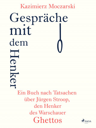 Kazimierz Moczarski: Gespräche mit dem Henker. Ein Buch nach Tatsachen über den SS-General Jürgen Stroop, den Henker des Warschauer Ghettos