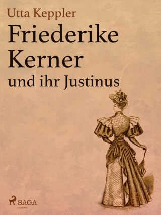 Utta Keppler: Friederike Kerner und ihr Justinus