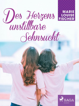 Marie Louise Fischer: Des Herzens unstillbare Sehnsucht