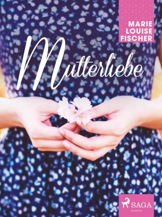 Marie Louise Fischer: Mutterliebe