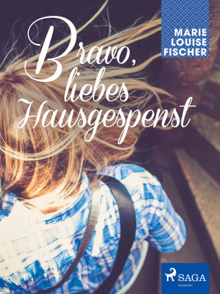 Marie Louise Fischer: Bravo, liebes Hausgespenst