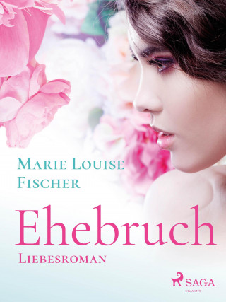 Marie Louise Fischer: Ehebruch - Liebesroman