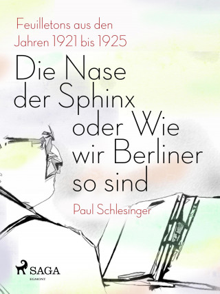 Paul Schlesinger: Die Nase der Sphinx oder Wie wir Berliner so sind