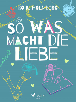 Bo R. Holmberg: So was macht die Liebe