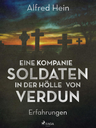 Alfred Hein: Eine Kompanie Soldaten - In der Hölle von Verdun