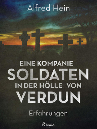 Alfred Hein: Eine Kompanie Soldaten - In der Hölle von Verdun