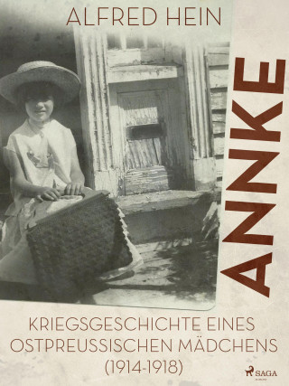 Alfred Hein: Annke - Kriegsgeschichte eines ostpreussischen Mädchens (1914-1918)