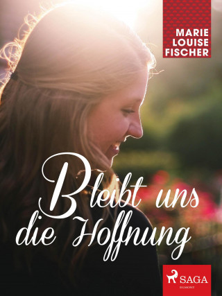 Marie Louise Fischer: Bleibt uns die Hoffnung