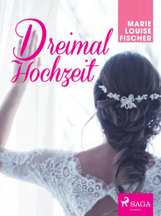 Marie Louise Fischer: Dreimal Hochzeit