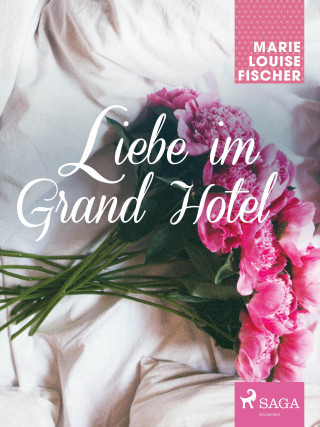 Marie Louise Fischer: Liebe im Grand Hotel