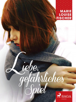 Marie Louise Fischer: Liebe, gefährliches Spiel