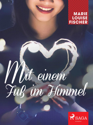 Marie Louise Fischer: Mit einem Fuß im Himmel