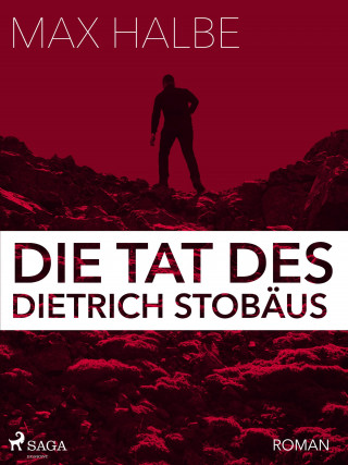 Max Halbe: Die Tat des Dietrich Stobäus