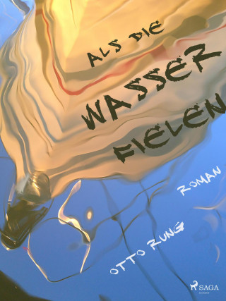 Otto Rung: Als die Wasser fielen