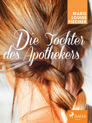 Marie Louise Fischer: Die Tochter des Apothekers