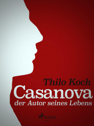 Thilo Koch: Casanova, der Autor seines Lebens