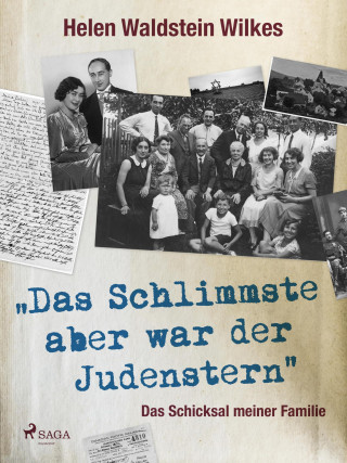 Helen Waldstein Wilkes: Das Schlimmste aber war der Judenstern - Das Schicksal meiner Familie