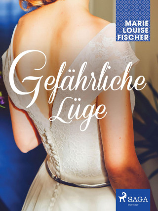 Marie Louise Fischer: Gefährliche Lüge