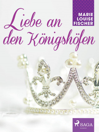 Marie Louise Fischer: Liebe an den Königshöfen