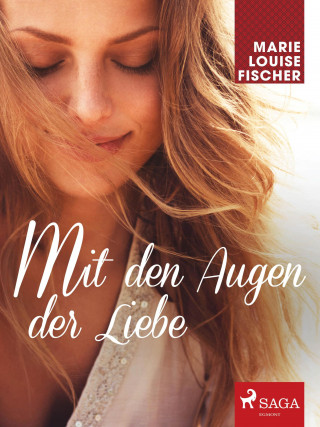 Marie Louise Fischer: Mit den Augen der Liebe