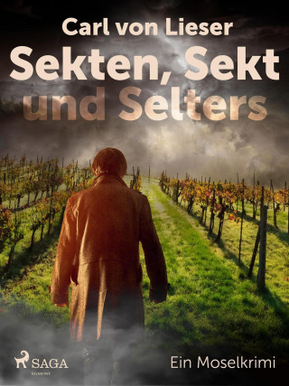 Carl von Lieser: Sekten, Sekt und Selters - Ein Moselkrimi