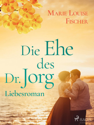 Marie Louise Fischer: Die Ehe des Dr. Jorg - Liebesroman