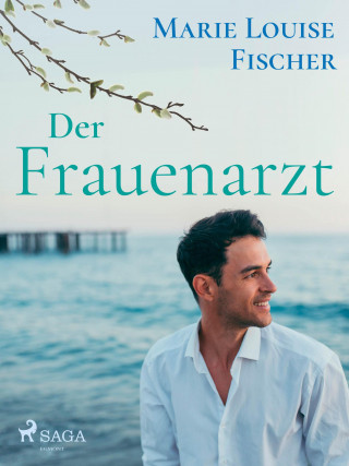 Marie Louise Fischer: Der Frauenarzt - Unterhaltungsroman