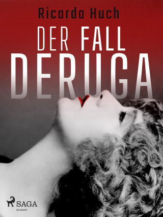 Ricarda Huch: Der Fall Deruga